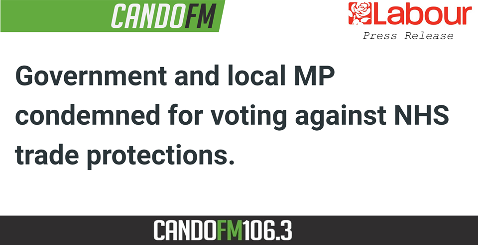 Government and local MP condemned for voting against NHS trade protections.