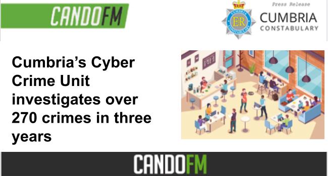 Cumbria’s Cyber Crime Unit investigates over 270 crimes in three years