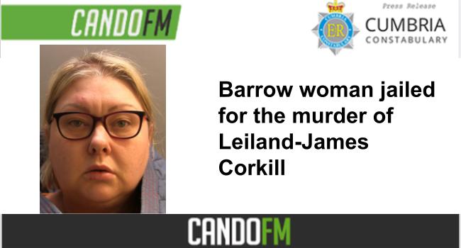 Barrow woman jailed for the murder of Leiland-James Corkill