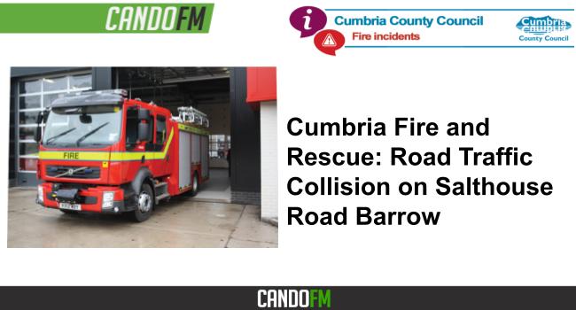 Cumbria Fire and Rescue: Road Traffic Collision on Salthouse Road Barrow
