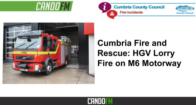 Cumbria Fire and Rescue: HGV Lorry Fire on M6 motorway