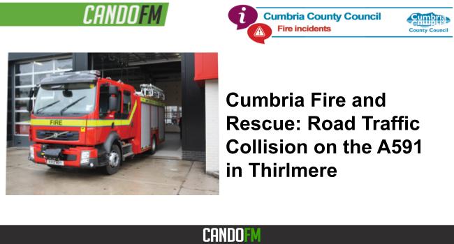 Cumbria Fire and Rescue: Road Traffic Collision on the A591 in Thirlmere