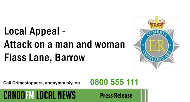 Local Appeal –  Attack on a man and woman  Flass Lane, Barrow