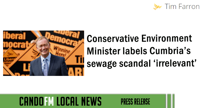 Conservative Environment Minister labels Cumbria’s sewage scandal ‘irrelevant’