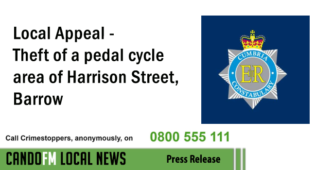 Local Appeal – Theft of a pedal cycle area of Harrison Street, Barrow