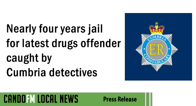 Nearly four years jail for latest drugs offender caught by Cumbria detectives