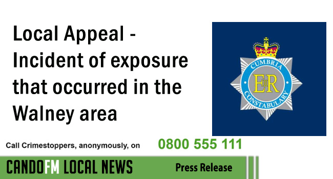 Local Appeal – Incident of exposure that occurred in the Walney area of Barrow-in-Furness