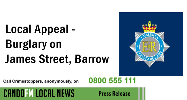 Local Appeal – Burglary on James Street, Barrow