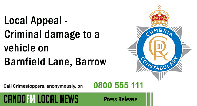 Local Appeal – Criminal damage to a vehicle on Barnfield Lane, Barrow-in-Furness