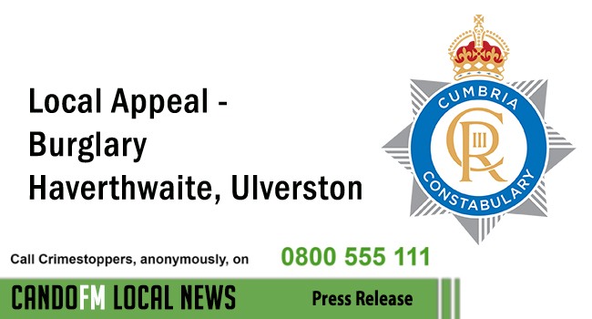 Local Appeal – Burglary Haverthwaite, Ulverston