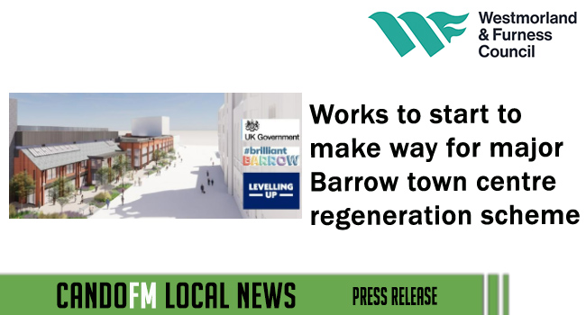 Works to start to make way for major Barrow town centre regeneration scheme