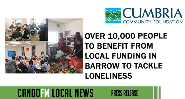 OVER 10,000 PEOPLE TO BENEFIT FROM LOCAL FUNDING IN BARROW TO TACKLE LONELINESS