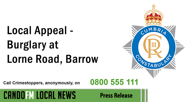 Local Appeal – Burglary at Lorne Road, Barrow