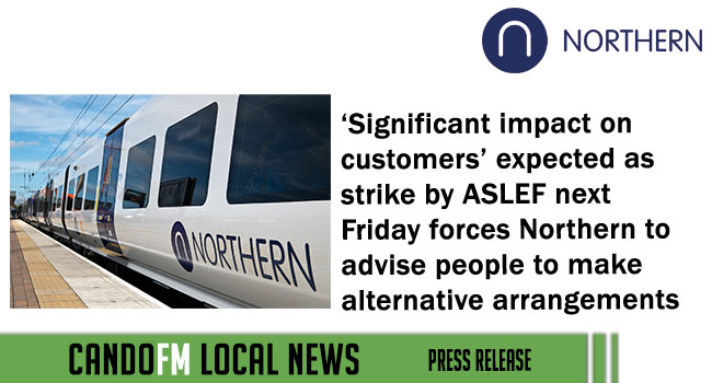 ‘Significant impact on customers’ expected as strike by ASLEF next Friday forces Northern to advise people to make alternative arrangements