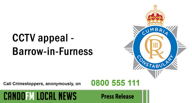 Local Appeal – CCTV appeal -Barrow-in-Furness