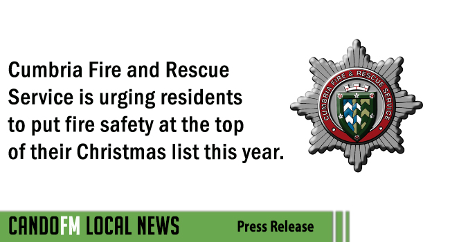 Cumbria Fire and Rescue Service is urging residents to put fire safety at the top of their Christmas list this year.