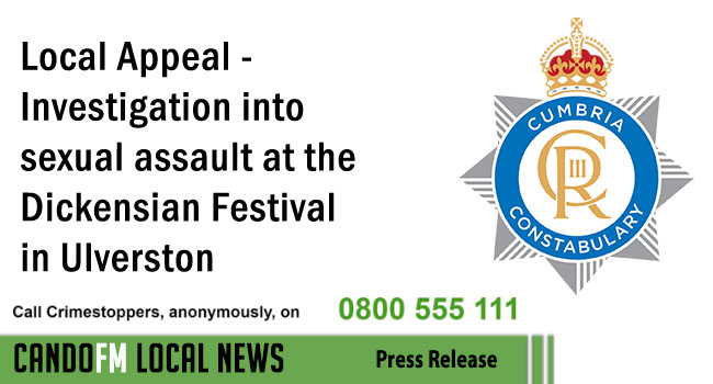 Local Appeal – Investigation into sexual assault at the Dickensian Festival in Ulverston
