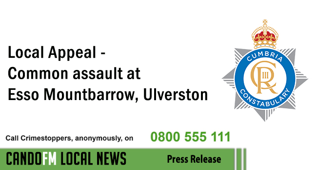 Local Appeal – Common assault at Esso Mountbarrow, Ulverston