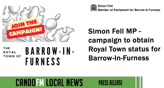 Simon Fell MP – campaign to obtain Royal Town status for Barrow-In-Furness