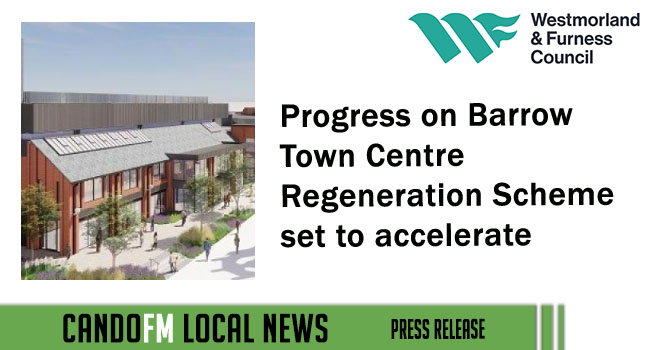 Progress on Barrow Town Centre Regeneration Scheme set to accelerate