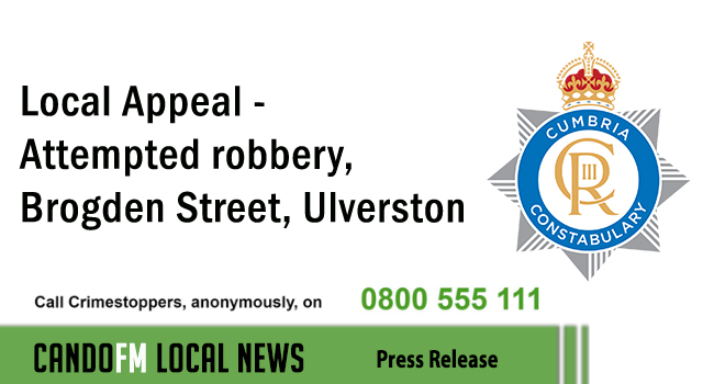 Local Appeal – Attempted robbery, Brogden Street, Ulverston