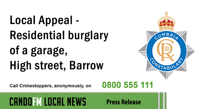Local Appeal – Residential burglary of a garage,High street, Barrow