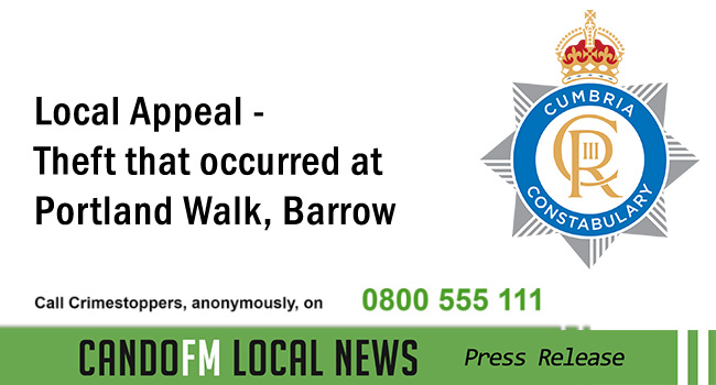 Local Appeal – Theft that occurred at Portland Walk, Barrow