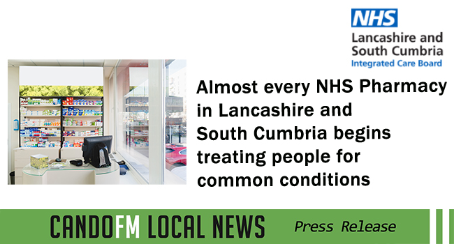 Almost every NHS Pharmacy in Lancashire and South Cumbria begins treating people for common conditions