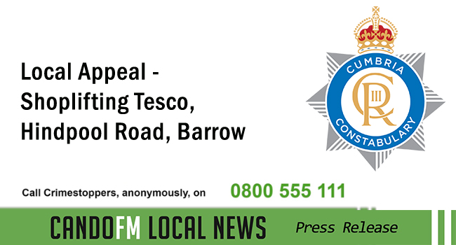 Local Appeal – Shoplifting Tesco, Hindpool Road, Barrow