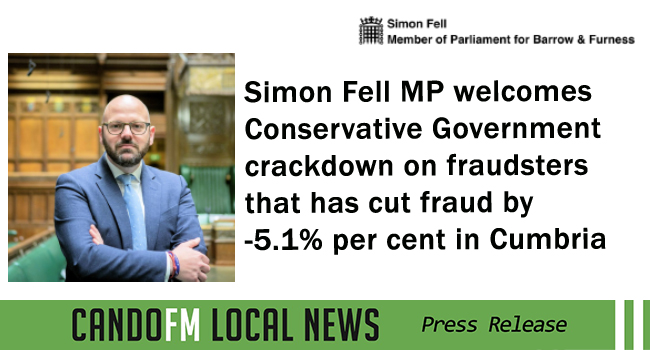 Simon Fell MP welcomes Conservative Government crackdown on fraudsters that has cut fraud by -5.1% per cent in Cumbria