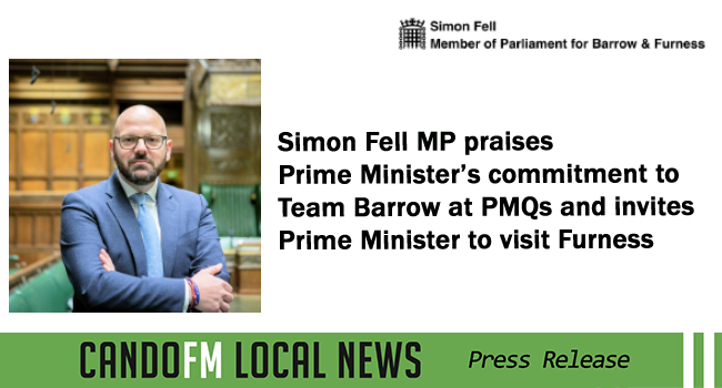 Simon Fell MP praises Prime Minister’s commitment to Team Barrow at PMQs and invites Prime Minister to visit Furness