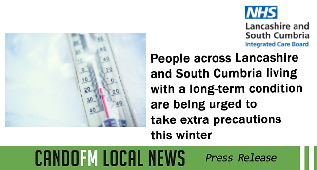 People across Lancashire and South Cumbria living with a long-term condition are being urged to take extra precautions this winter