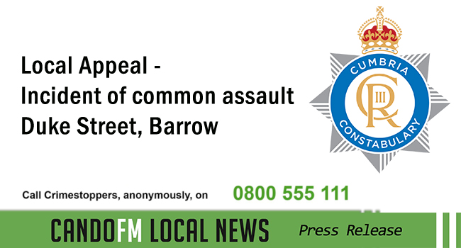 Local Appeal – Incident of common assault Duke Street, Barrow