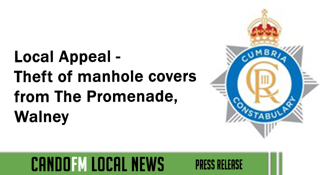 Local Appeal – Theft of manhole covers from The Promenade, Walney