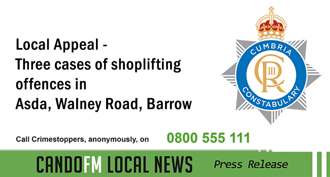 Local Appeal – Three cases of shoplifting offences in Asda, Walney Road, Barrow