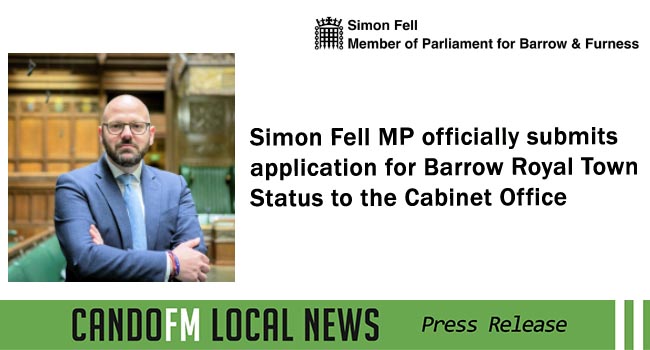 Simon Fell MP officially submits application for Barrow Royal Town Status to the Cabinet Office