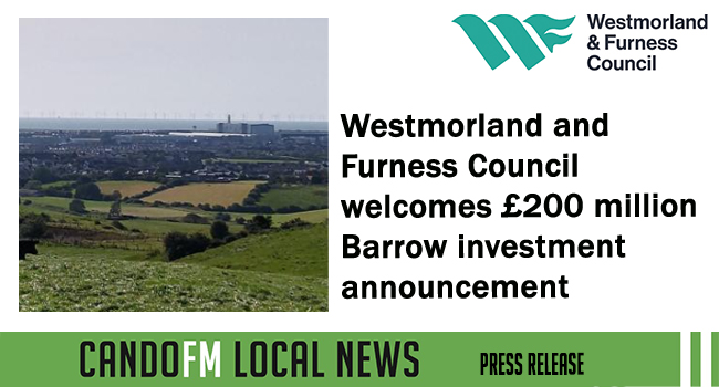 Westmorland and Furness Council welcomes £200 million Barrow investment announcement