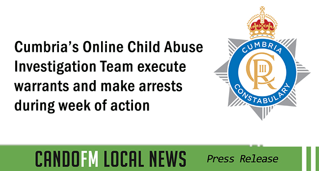 Cumbria’s Online Child Abuse Investigation Team execute warrants and make arrests during week of action