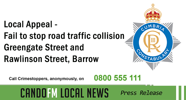 Local Appeal – Fail to stop road traffic collision Greengate Street and Rawlinson Street, Barrow