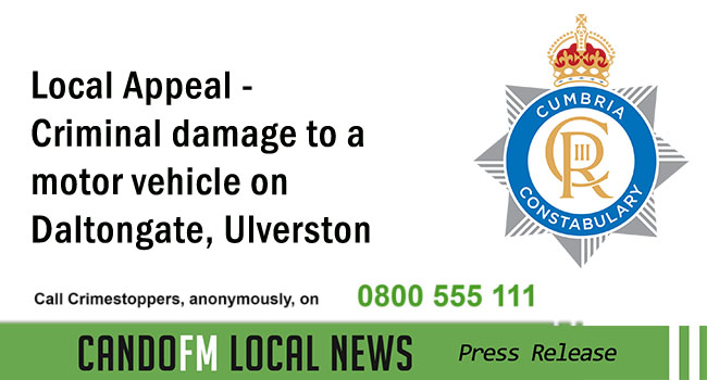Local Appeal – Criminal damage to a motor vehicle on Daltongate, Ulverston