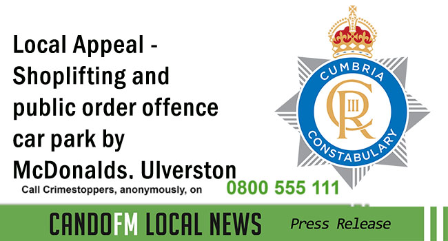 Local Appeal – Shoplifting and public order offence car park by McDonalds, Ulverston