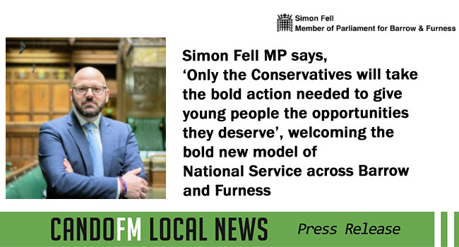 Simon Fell MP says, ‘Only the Conservatives will take the bold action needed to give young people the opportunities they deserve’, welcoming the bold new model of National Service across Barrow and Furness