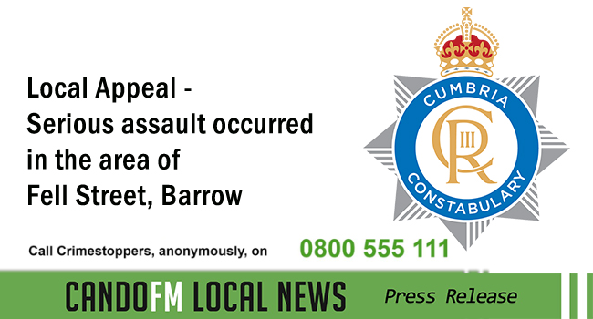 Local Appeal – Serious assault occurred in the area of Fell Street, Barrow