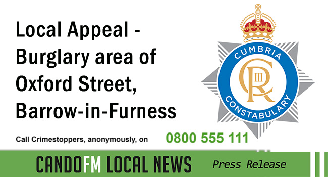 Local Appeal – Burglary area of Oxford Street, Barrow-in-Furness