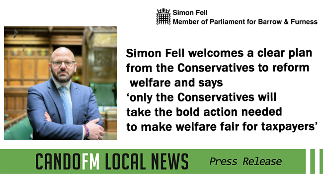 Simon Fell welcomes a clear plan from the Conservatives to reform welfare and says ‘only the Conservatives will take the bold action needed to make welfare fair for taxpayers’