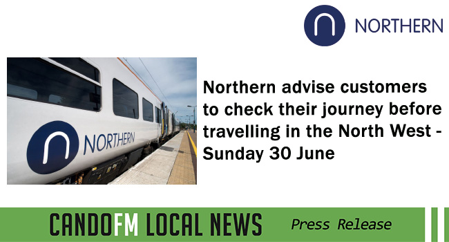Northern advise customers to check their journey before travelling in the North West – Sunday 30 June