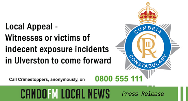 Local Appeal – Witnesses or victims of indecent exposure incidents in Ulverston to come forward