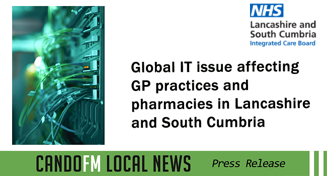 Global IT issue affecting GP practices and pharmacies in Lancashire and South Cumbria